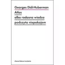 Atlas albo radosna wiedza podszyta niepokojem Książki Nauki humanistyczne