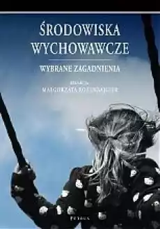 Środowiska wychowawcze Wybrane zagadnienia Książki Nauki humanistyczne