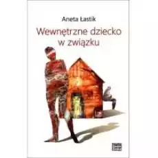 Wewnętrzne dziecko w związku Książki Nauki humanistyczne