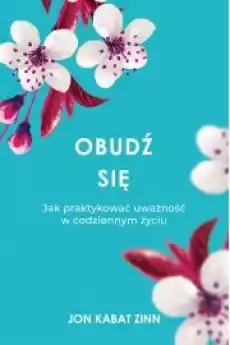 Obudź się Jak praktykować uważność w codziennym życiu Książki Poradniki