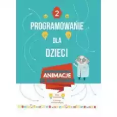 Programowanie dla dzieci 2 Zaprogramuj animacje Książki Dla dzieci