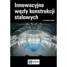 Innowacyjne węzły konstrukcji stalowych Książki Nauki ścisłe