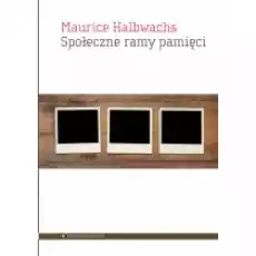 Społeczne ramy pamięci Książki Nauki humanistyczne