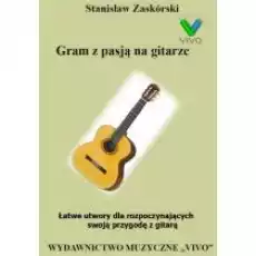 Gram z pasją na gitarze Łatwe utwory Książki Kultura i sztuka