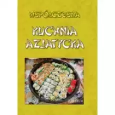 Współczesna kuchnia azjatycja Książki Kulinaria przepisy kulinarne
