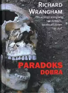 Paradoks dobra Dlaczego jesteśmy tak dobrzy skoro jesteśmy tak źli Książki Nauki humanistyczne