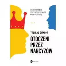 Otoczeni przez narcyzów Jak obchodzić się z tymi którzy nie widzą świata poza sobą Książki Nauki humanistyczne