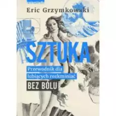 Sztuka Przewodnik dla lubiących rozkminiać bez bólu Książki Kultura i sztuka