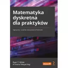 Matematyka dyskretna dla praktyków Algorytmy i uczenie maszynowe w Pythonie Książki Nauki ścisłe