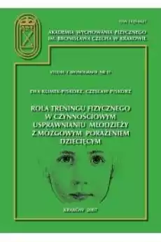 Rola treningu fizycznego w czynnościowym usprawnianiu młodzieży z mózgowym porażeniem dziecięcym Książki Audiobooki