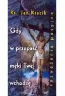 Gdy w przepaść męki Twej wchodzę Książki Religia