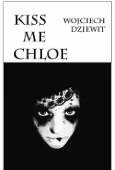 Kiss me Chloe Książki Literatura piękna