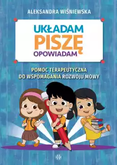 Układam piszę opowiadam Pomoc terapeutyczna do wspomagania rozwoju mowy Książki Nauki humanistyczne