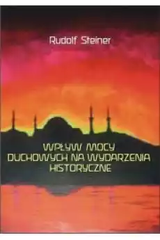 Wpływ mocy duchowych na wydzarzenia historyczne Książki Ezoteryka senniki horoskopy