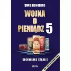 Wojna o pieniądz 5 Decydujące starcie Książki Biznes i Ekonomia