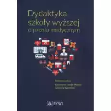 Dydaktyka szkoły wyższej o profilu medycznym Książki Podręczniki i lektury