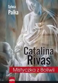 Catalina Rivas Mistyczka z Boliwii Książki Religia