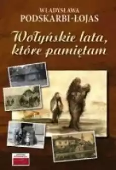 Wołyńskie lata które pamiętam Książki Literatura faktu