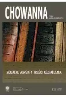 Chowanna 2009 R 52 65 Tom jubileuszowy Modalne aspekty treści kształcenia Książki Ebooki