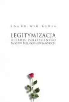 Legitymizacja ustroju politycznego państw Książki Nauki humanistyczne