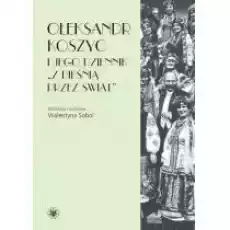 Ołeksandr Koszyc i jego dziennik Z pieśnią przez świat Książki Biograficzne