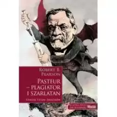 Pasteur plagiator i szarlatan Książki Biograficzne