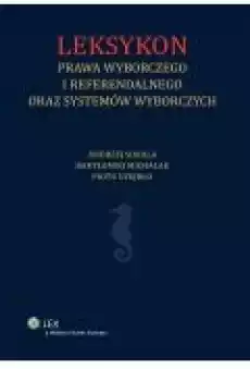 Leksykon prawa wyborczego i referendalnego oraz systemów wyborczych Książki Ebooki