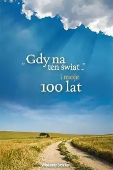 Gdy na ten świat i moje 100 lat Książki Biograficzne