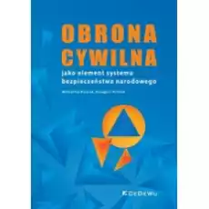 Obrona cywilna jako element systemu bezpieczeństwa Książki Prawo akty prawne