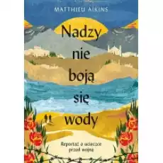 Nadzy nie boją się wody Reportaż o ucieczce przed wojną Książki Literatura faktu