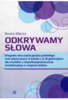 Odkrywamy słowa Program nauczania języka polskiego oraz plany pracy w klasie I II III gimnazujm dla uczniów z niepełnosprawno Książki Nauki humanistyczne