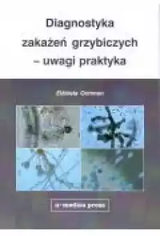 Diagnostyka zakażeń grzybiczych uwagi praktyka Książki Zdrowie medycyna