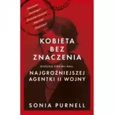 Kobieta bez znaczenia Historia Virginii Hall najgroźniejszej agentki II Wojny Książki Biograficzne