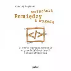 Pomiędzy wolnością a wygodą Otwarte oprogramowanie w przedsiębiorstwach informatycznych Książki Nauki ścisłe