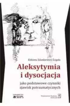 Aleksytymia i dysocjacja jako podstawowe czynniki zjawisk potraumatycznych Książki Audiobooki