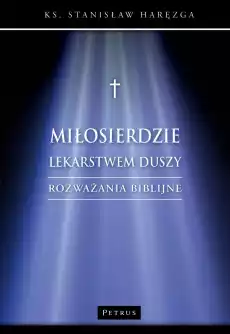 Miłosierdzie lekarstwem duszy Rozważania biblijne Książki Religia