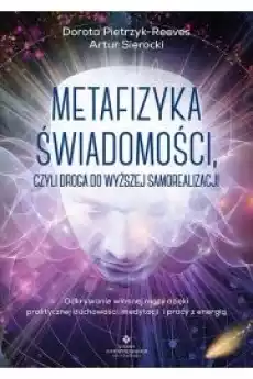 Metafizyka świadomości czyli droga do wyższej samorealizacji Odkrywanie własnej mocy dzięki praktycznej duchowości medytacji Książki Ezoteryka senniki horoskopy