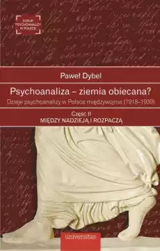 Psychoanaliza ziemia obiecana Dzieje psychoanalizy w Polsce międzywojnia 19181939 Część 2 Między nadzieją i rozpaczą Książki Nauki społeczne Psychologiczne