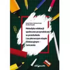 Metodyka edukacji społecznoprzyrodniczej w przedszkolu i na pierwszym etapie edukacyjnym ćwiczenia Książki Nauki humanistyczne