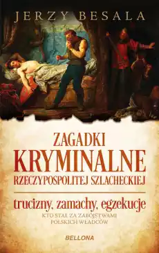 Zagadki kryminalne Rzeczypospolitej szlacheckiej Książki Historia