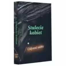 Stulecie kobiet Usłyszeć siebie Książki Historia