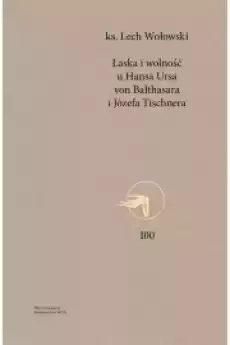 Łaska i wolność u Hansa Ursa von Balthasara i Józefa Tischnera Książki Audiobooki