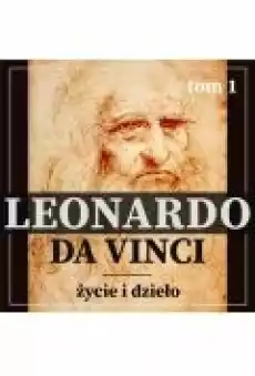 Leonardo da Vinci Życie i dzieło Tom 1 Artysta i malarz renesansu Książki Ebooki