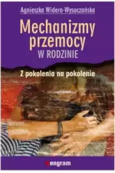 Mechanizmy przemocy w rodzinie z pokolenia na pokolenie Książki Nauki społeczne Psychologiczne