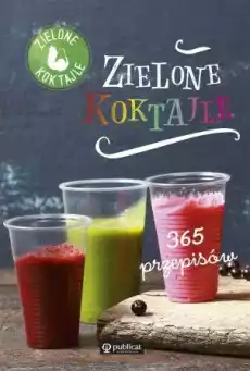 Zielone koktajle 365 przepisów Książki Kucharskie