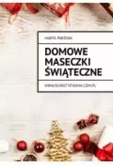 Domowe maseczki świąteczne Książki Ebooki