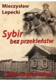 Sybir bez przekleństw Sybir wspomnień Książki Biograficzne