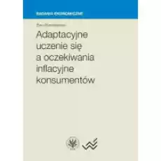 Adaptacyjne uczenie się a oczekiwania inflacyjne konsumentów Książki Podręczniki i lektury