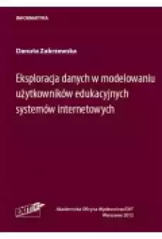 Eksploracja danych w modelowaniu użytkowników edukacyjnych systemów internetowych Książki Podręczniki i lektury