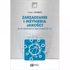 Zarządzanie i inżynieria jakości Ze spojrzeniem w rzeczywistość 40 Książki Biznes i Ekonomia